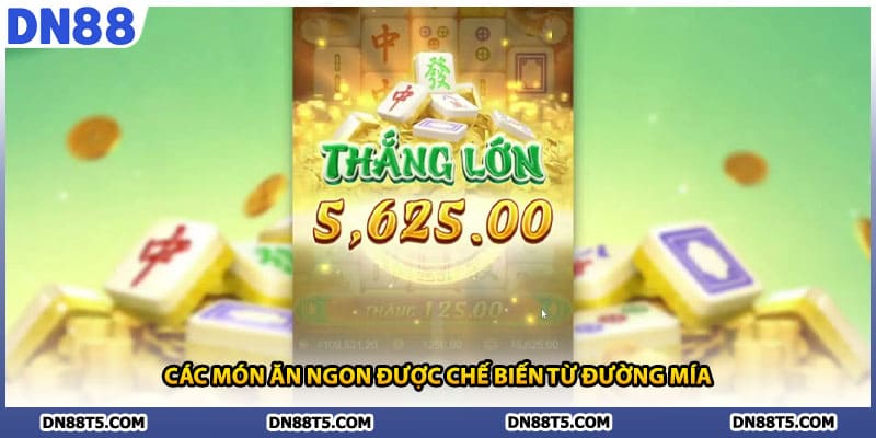 Các món ăn ngon được chế biến từ đường mía