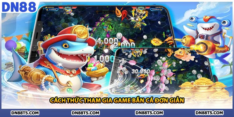 Cách thức tham gia game bắn cá đơn giản