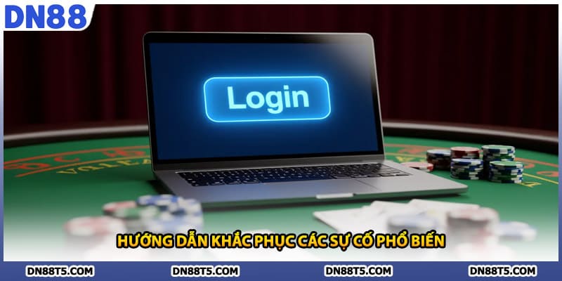 Hướng dẫn khắc phục các sự cố phổ biến